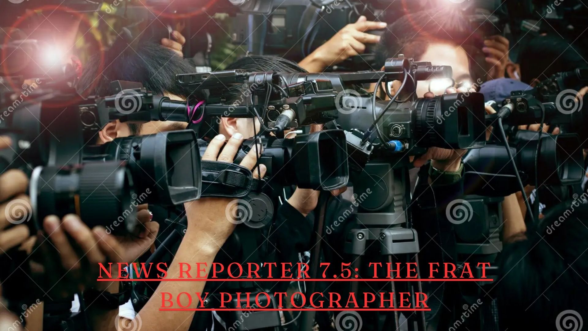 news reporter 7.5: the frat boy photographer